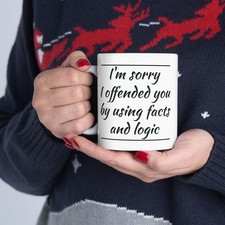 Listing image for Sorry I Offended You By Using Facts And Logic Mug | Ceramic Coffee Cup